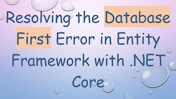 Resolving the Database First Error in Entity Framework with .NET Core