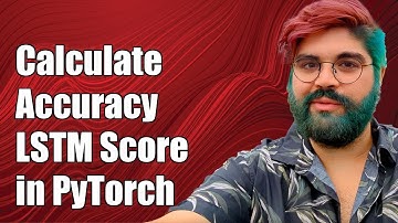 How to Calculate Accuracy Score for LSTM Models in PyTorch: A Step-by-Step Guide