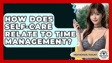 How Does Self-Care Relate To Time Management? - High School Toolkit