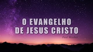 O Evangelho de Jesus Cristo - Paul Washer (legendado)