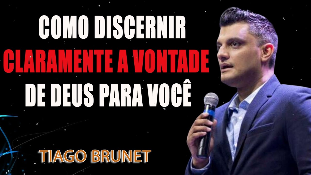 Tiago Brunet – Como Discernir Claramente a Vontade de Deus para Você