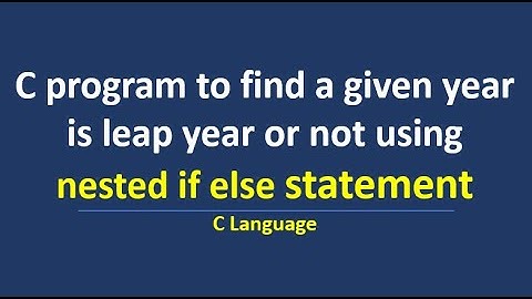 C program to find a year is leap year or not using nested if else statement