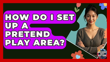 How Do I Set Up A Pretend Play Area? - Answers About Autism