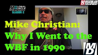 Celebrity Mike Christian Why I Went to the WBF in 1990  50th Episode MD Global Muscle Clips S2 E10 Profile