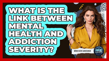 What Is The Link Between Mental Health And Addiction Severity? - Mind Over Substance