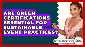 Are Green Certifications Essential For Sustainable Event Practices? - Event Management Pro Tips