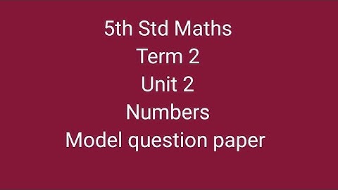 5th STD Maths  Term 2 -  unit 2 -  numbers - Model question paper