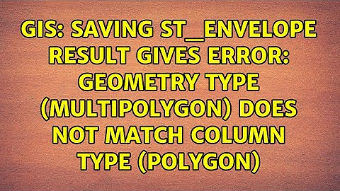 Saving ST_Envelope result gives error: Geometry type (MultiPolygon) does not match column type...