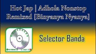 Hot Jap | Adhola Nonstop Remixed [Binyanya Nyanya] - Selector Banda & Dj Deo ft Dewash256