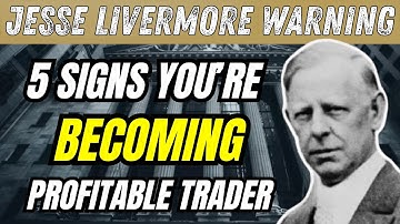 5 Signs You’re Becoming a Profitable Trader — Jesse Livermore Warning