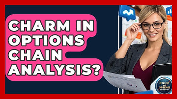 Charm In Options Chain Analysis? - Stock and Options Playbook