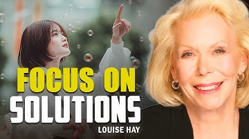 Louise Hay: When You Focus on Solutions, Your Mind Heals Itself