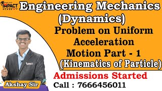Problem on Uniform Acceleration Motion Part - 1 | Kinematics of Particle | Engineering Mechanics |