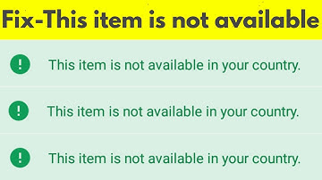 Fix This Item Is Not Available In Your Country Error On Google Play Store-Item Isn