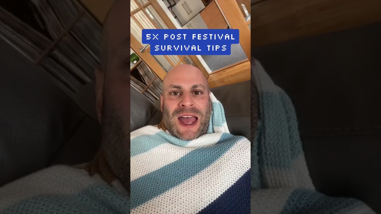 The Post Festival Survival Tips YOU Need