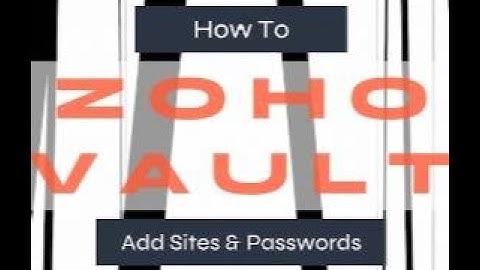 Zoho Vault - How To Add Sites and Passwords