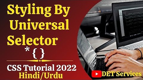 Google Web Developer | Universal Selector in CSS3 / Css Selector / Selector in Css / Css selectors#9