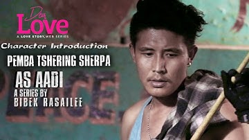 DEAR LOVE | Nepali Web Series | Character Introduction | Pemba Tshering Sherpa  As aadi