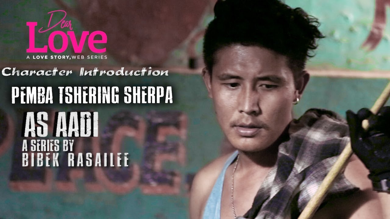 DEAR LOVE | Nepali Web Series | Character Introduction | Pemba Tshering Sherpa  As aadi