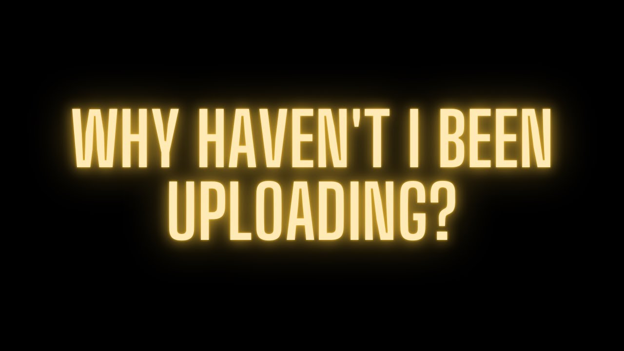 Why I haven't been uploading on YouTube...