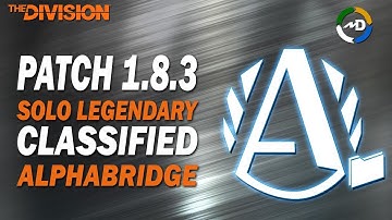 The Division - 1.8.3 - Classified AlphaBridge - Solo Legendary