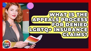 What Is The Appeals Process For Denied LGBTQ+ Insurance Claims? - Living LGBTQ