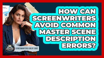 How Can Screenwriters Avoid Common Master Scene Description Errors? - Screenwriter