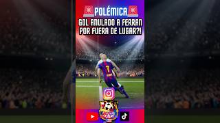 🚨Gol Anulado a Ferran Torres por Fuera de lugar?!🚨#ferrantorres #barcelona #offside #laliga #fyp