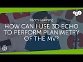 How can I use 3D echo to perform planimetry of the MV?