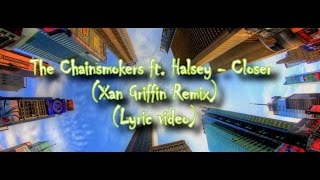 The Chainsmokers ft Halsey - Closer (Xan Griffin Remix)[Lyric Video]