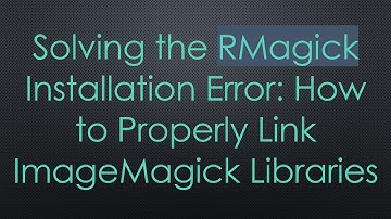 Solving the RMagick Installation Error: How to Properly Link ImageMagick Libraries