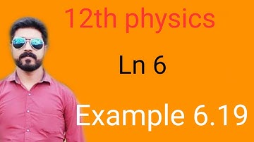 Example 6.19 || Ln 6 || STD 12 Physics||sky physics