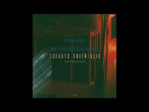 Oceanvs Orientalis 'Tarlabasi'   Be Svendsen Remix