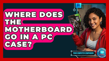 Where Does The Motherboard Go In A PC Case? - Your Computer Companion