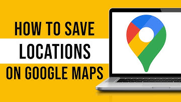 How To Save Locations on Google Maps (Full Guide)