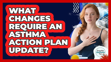 What Changes Require An Asthma Action Plan Update?