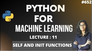 Python for ml Part 11 | Self and init  functions  | ML Tutorial | ML for beginners