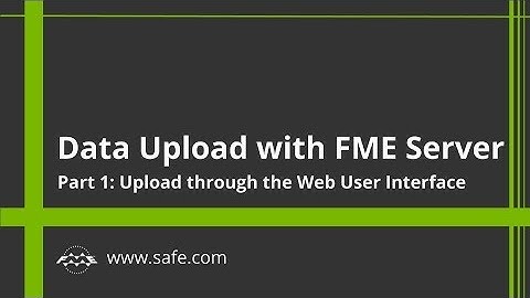 Data Upload Part 1: Upload through the FME Server Web User Interface