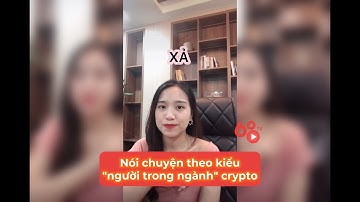 Dùng từ thế nào để nghe giống "người trong ngành" Crypto? Một số thuật ngữ crypto bạn cần biết