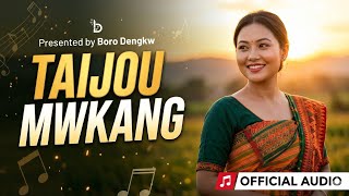 Taijou Mwkang Official Song|Boro Dengkw|bodo roast song|new bodo song 2026
