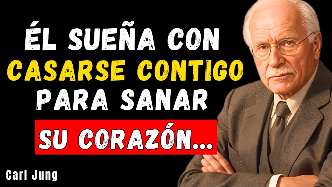 ÉL SUEÑA CON CASARSE CONTIGO PARA SANAR SU CORAZÓN....| CARL JUNG