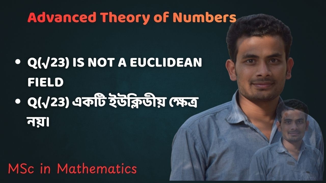 Q(√23) একটি ইউক্লিডীয় ক্ষেত্র নয়||𝑄(√23) is not a Euclidean field ...