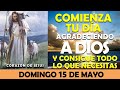 ORACIÓN DE LA MAÑANA DE HOY DOMINGO 15 DE MAYO | COMIENZA TU DÍA AGRADECIENDO A DIOS