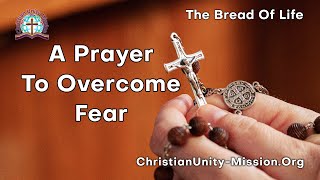 The Bread of Life | A Prayer To Overcome Fear