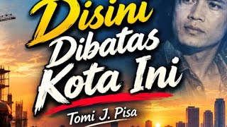 Disini dibatas kota ini // Tommy J pisa 