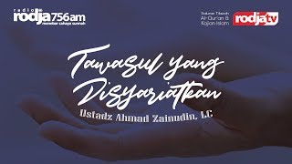 Tawasul yang Disyariatkan l Ustadz Ahmad Zainuddin, Lc.