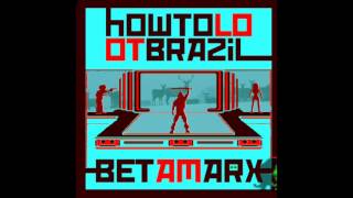 How To Loot Brazil - Betamarx - 2010 - FULL ALBUM