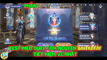 Đấu La Đại Lục-Hồn Sư Đối Quyết : Test Mẹo Quay Tâm Nguyện BA TÁI TÂY Tiết Kiệm Vé Nhất - Phần 1