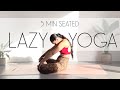5 Min Lazy Yoga (Seated Yoga for When You Don't Have Much Energy)