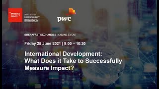 International Development:  What Does it Take to Successfully Measure Impact ?